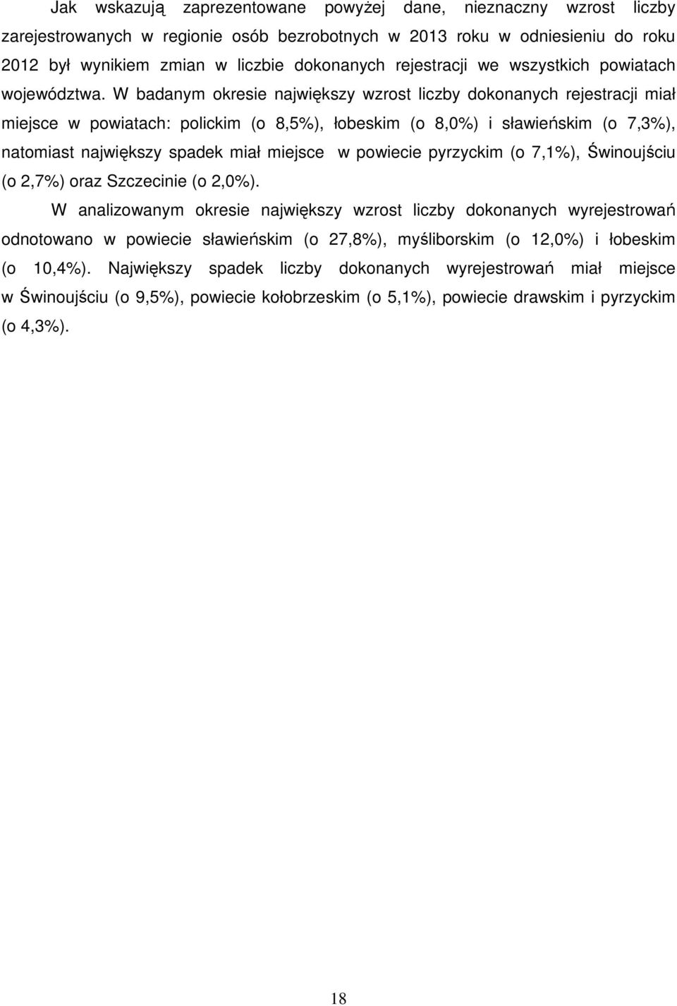 W badanym okresie największy wzrost liczby dokonanych rejestracji miał miejsce w powiatach: polickim (o 8,5%), łobeskim (o 8,0%) i sławieńskim (o 7,3%), natomiast największy spadek miał miejsce w