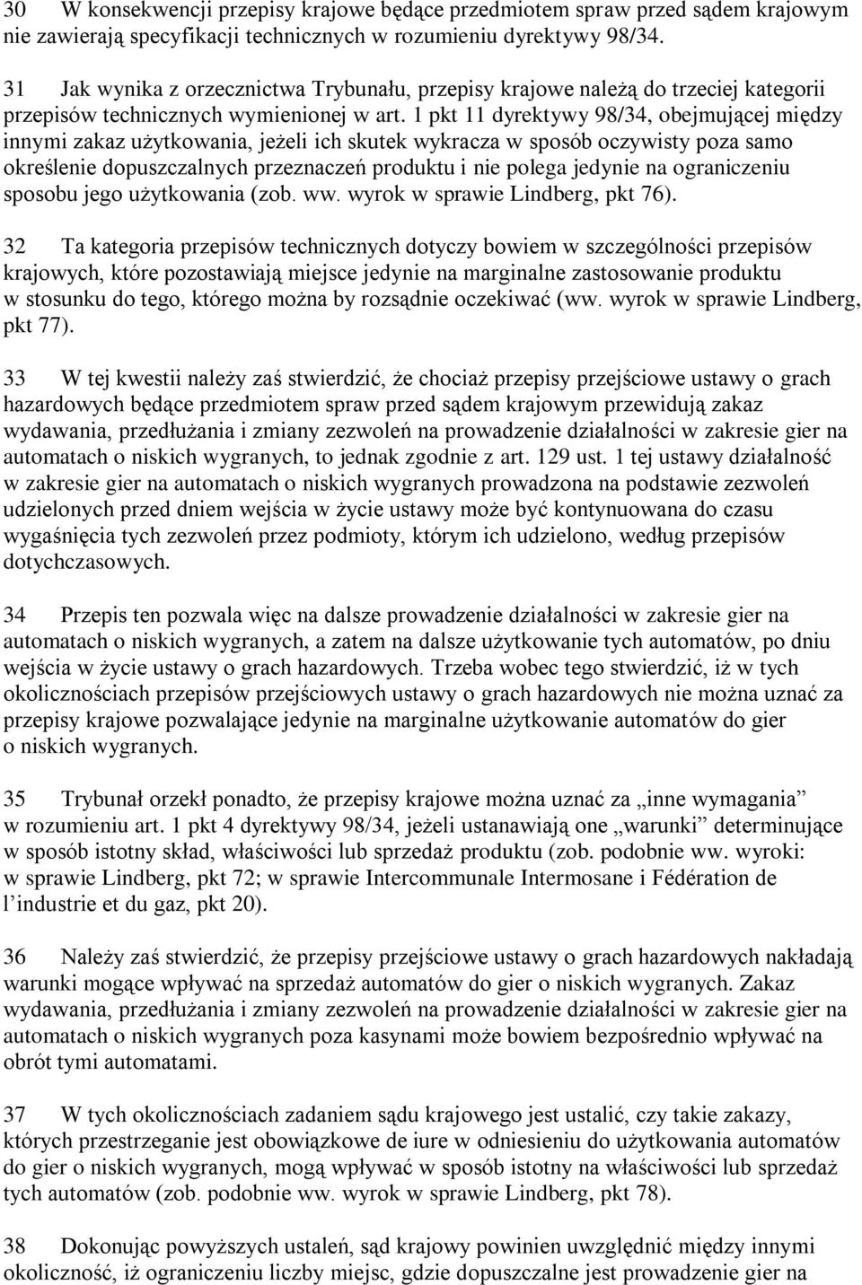 1 pkt 11 dyrektywy 98/34, obejmującej między innymi zakaz użytkowania, jeżeli ich skutek wykracza w sposób oczywisty poza samo określenie dopuszczalnych przeznaczeń produktu i nie polega jedynie na