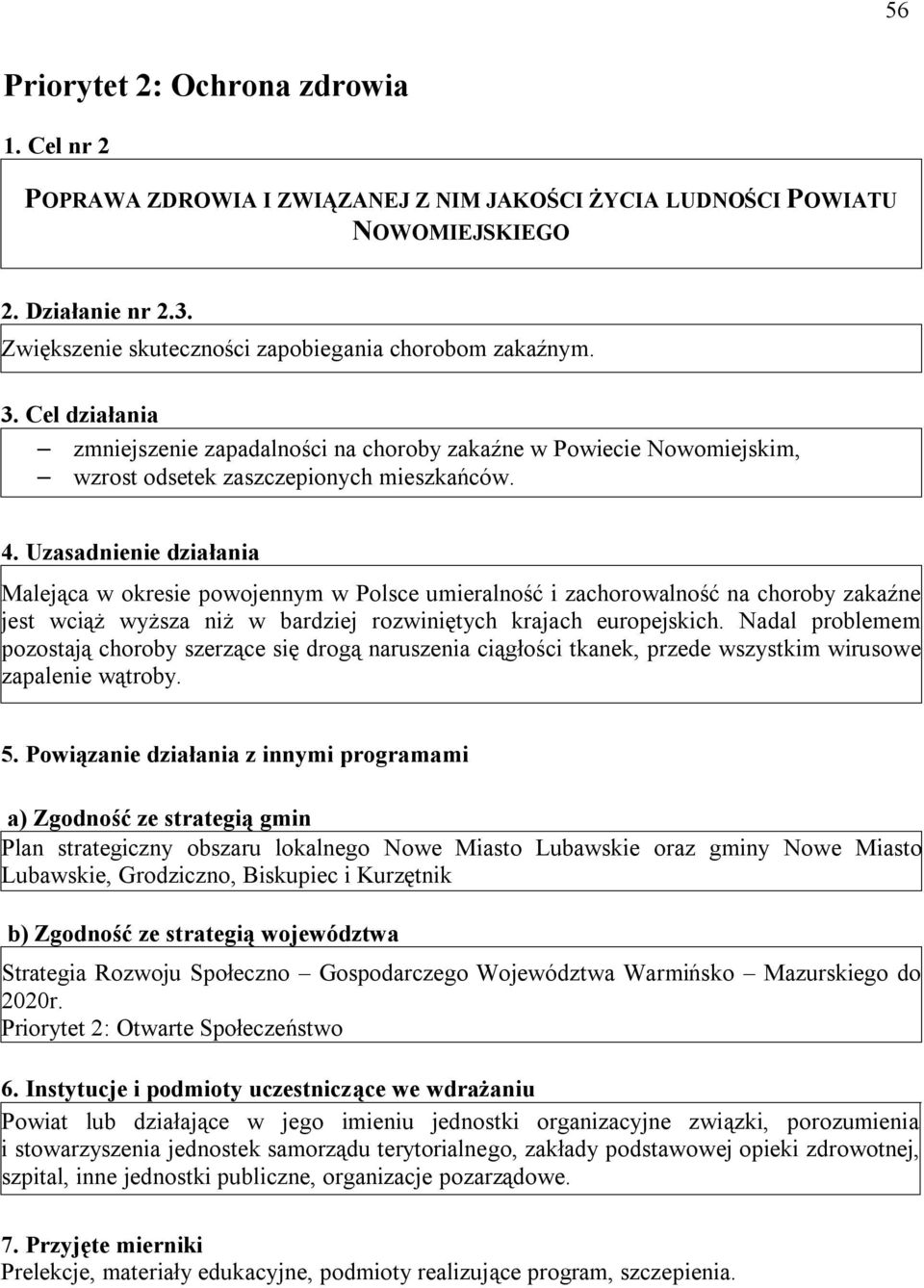 Uzasadnienie działania Malejąca w okresie powojennym w Polsce umieralność i zachorowalność na choroby zakaźne jest wciąż wyższa niż w bardziej rozwiniętych krajach europejskich.