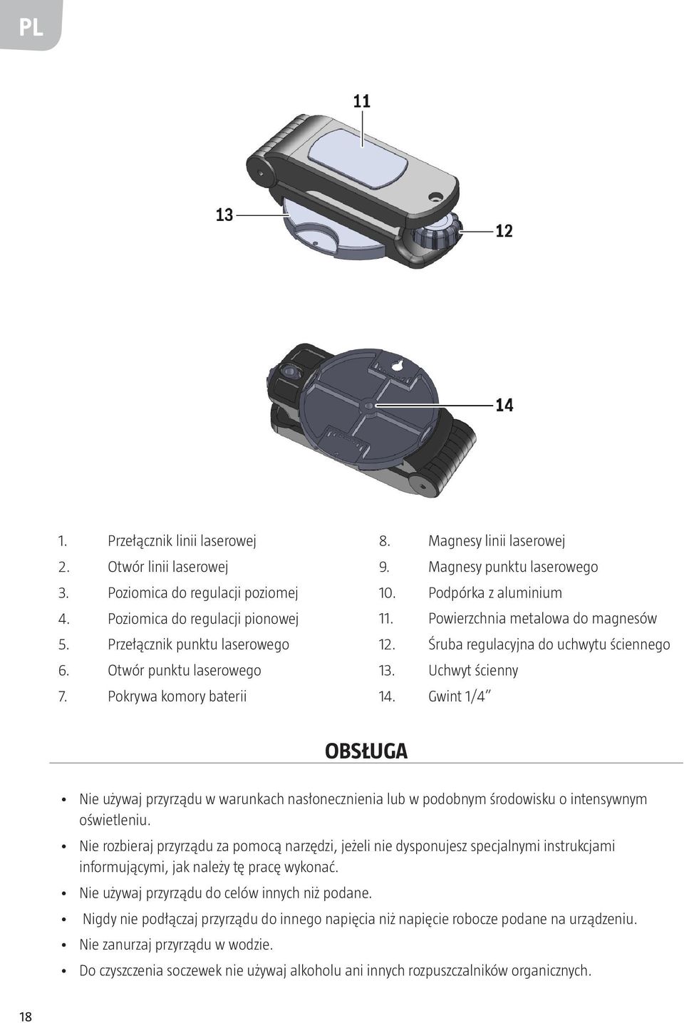 Uchwyt ścienny 14. Gwint 1/4 OBSŁUGA Nie używaj przyrządu w warunkach nasłonecznienia lub w podobnym środowisku o intensywnym oświetleniu.