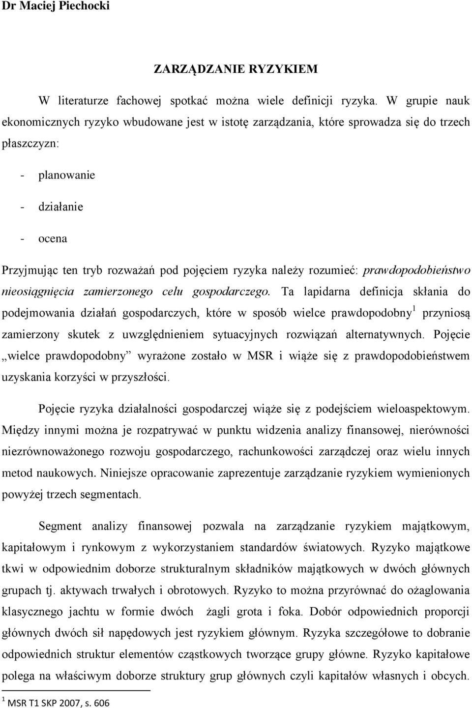 należy rozumieć: prawdopodobieństwo nieosiągnięcia zamierzonego celu gospodarczego.