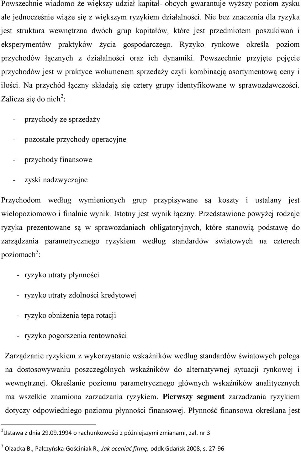 Ryzyko rynkowe określa poziom przychodów łącznych z działalności oraz ich dynamiki.