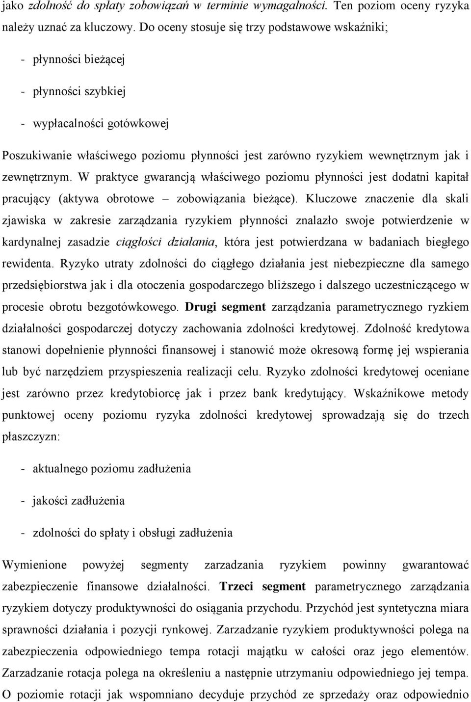 zewnętrznym. W praktyce gwarancją właściwego poziomu płynności jest dodatni kapitał pracujący (aktywa obrotowe zobowiązania bieżące).