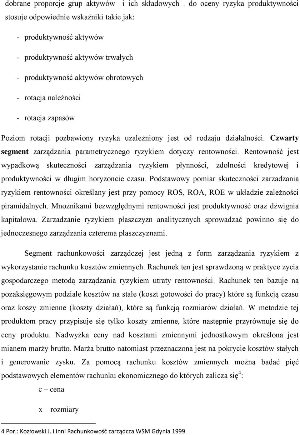 zapasów Poziom rotacji pozbawiony ryzyka uzależniony jest od rodzaju działalności. Czwarty segment zarządzania parametrycznego ryzykiem dotyczy rentowności.