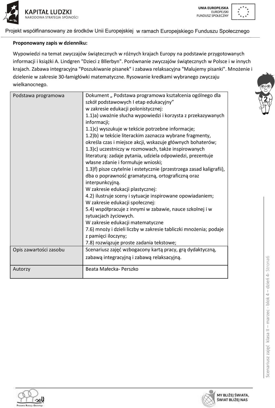 Mnożenie i dzielenie w zakresie 30-łamigłówki matematyczne. Rysowanie kredkami wybranego zwyczaju wielkanocnego.