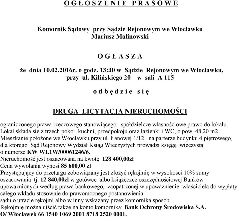 Łanowej 1/12, na parterze budynku 4 piętrowego, dla którego Sąd Rejonowy Wydział Ksiąg Wieczystych prowadzi księgę wieczystą o numerze KW WL1W/00061246/6.