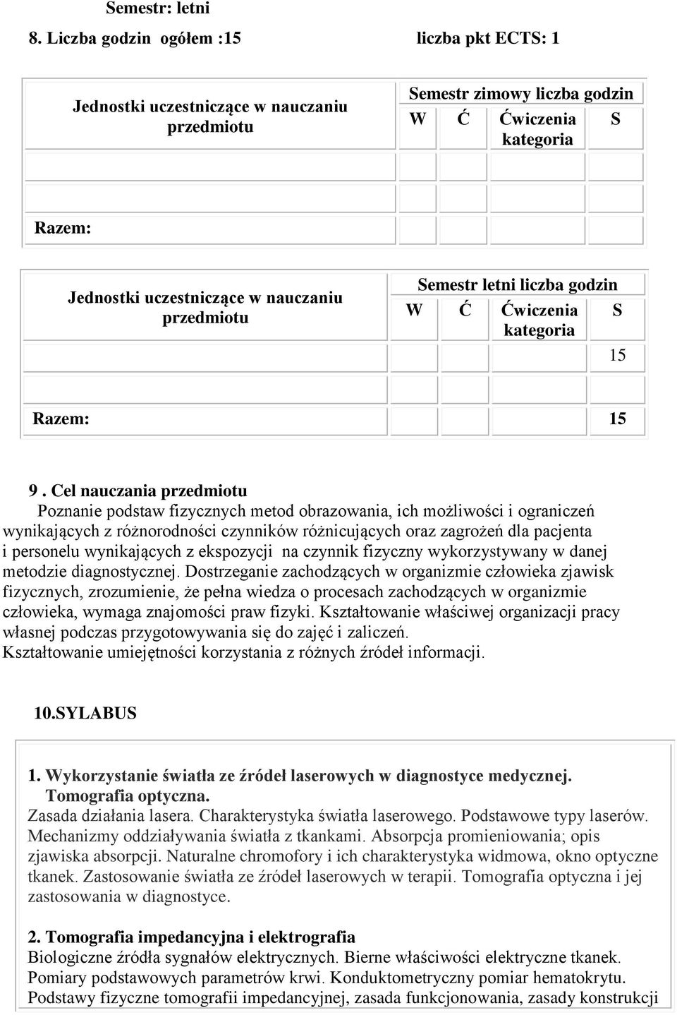 Semestr letni liczba godzin W Ć Ćwiczenia kategoria S 15 Razem: 15 9.