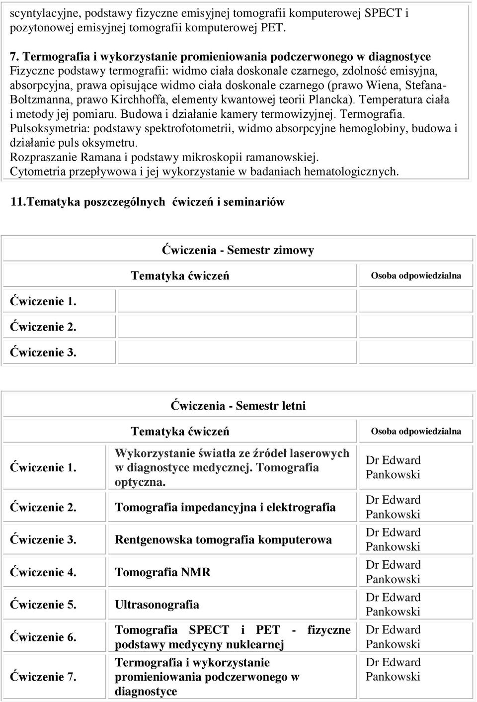 doskonale czarnego (prawo Wiena, Stefana- Boltzmanna, prawo Kirchhoffa, elementy kwantowej teorii Plancka). Temperatura ciała i metody jej pomiaru. Budowa i działanie kamery termowizyjnej.