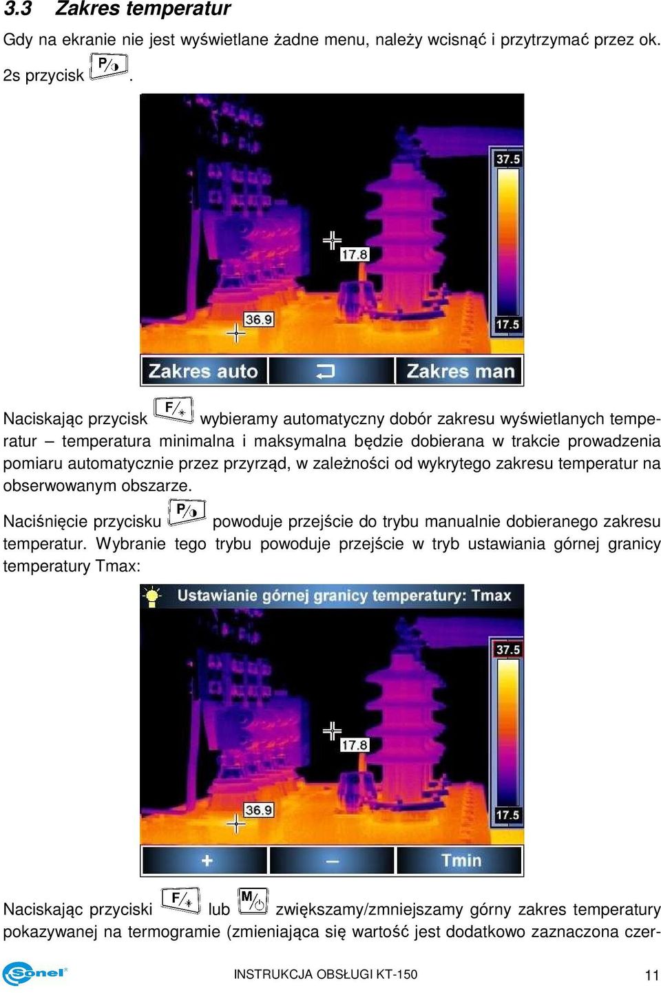 przyrząd, w zależności od wykrytego zakresu temperatur na obserwowanym obszarze. Naciśnięcie przycisku powoduje przejście do trybu manualnie dobieranego zakresu temperatur.