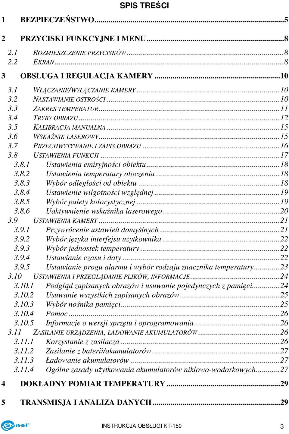 ..18 3.8.2 Ustawienia temperatury otoczenia...18 3.8.3 Wybór odległości od obiektu...18 3.8.4 Ustawienie wilgotności względnej...19 3.8.5 Wybór palety kolorystycznej...19 3.8.6 Uaktywnienie wskaźnika laserowego.