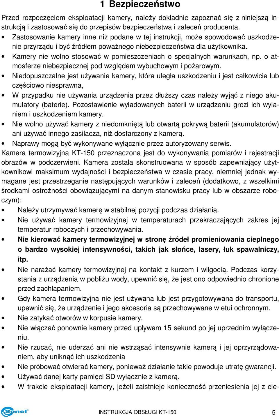 Kamery nie wolno stosować w pomieszczeniach o specjalnych warunkach, np. o atmosferze niebezpiecznej pod względem wybuchowym i pożarowym.