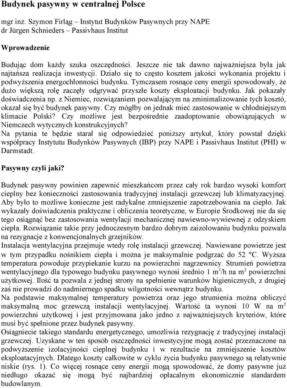 Tymczasem rosnące ceny energii spowodowały, że dużo większą rolę zaczęły odgrywać przyszłe koszty eksploatacji budynku. Jak pokazały doświadczenia np.