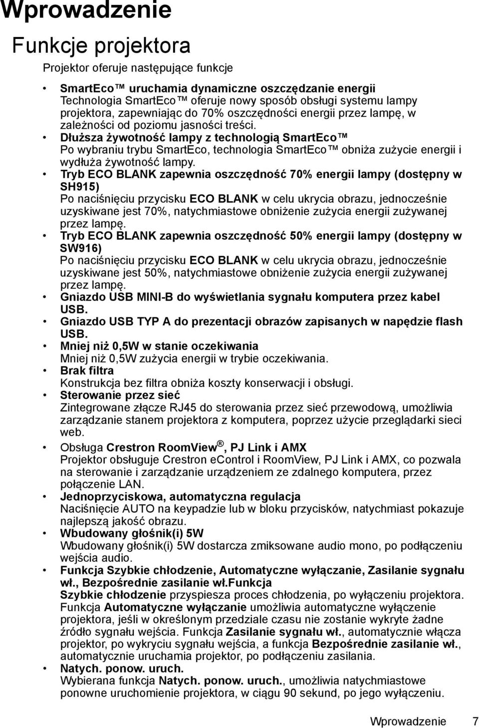 Dłuższa żywotność lampy z technologią SmartEco Po wybraniu trybu SmartEco, technologia SmartEco obniża zużycie energii i wydłuża żywotność lampy.