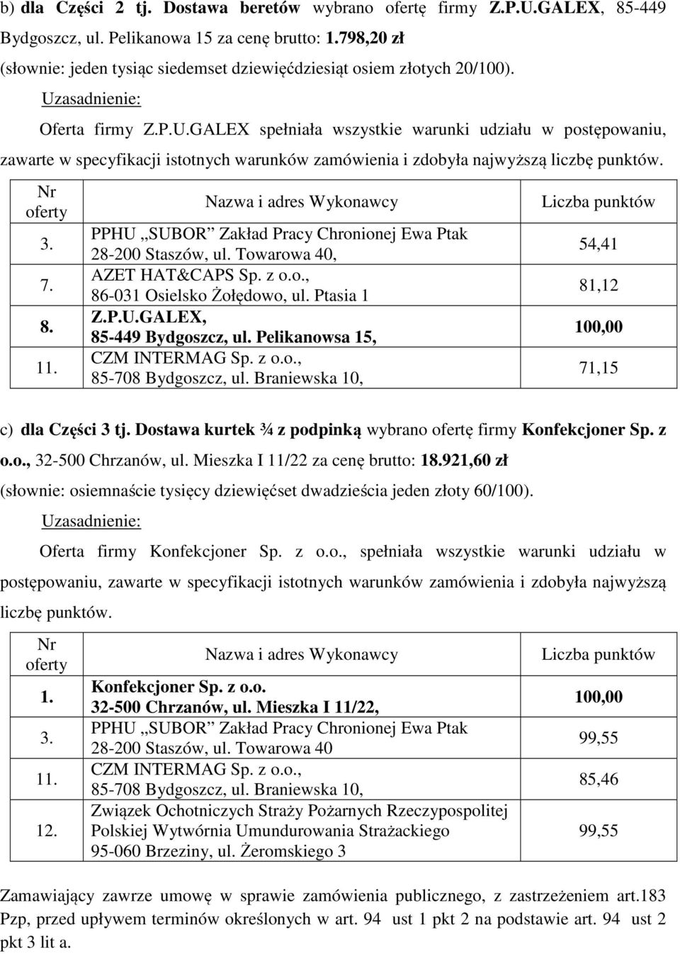 Pelikanowsa 15, 54,41 81,12 71,15 c) dla Części 3 tj. Dostawa kurtek ¾ z podpinką wybrano ofertę firmy Konfekcjoner Sp. z o.o., 32-500 Chrzanów, ul.
