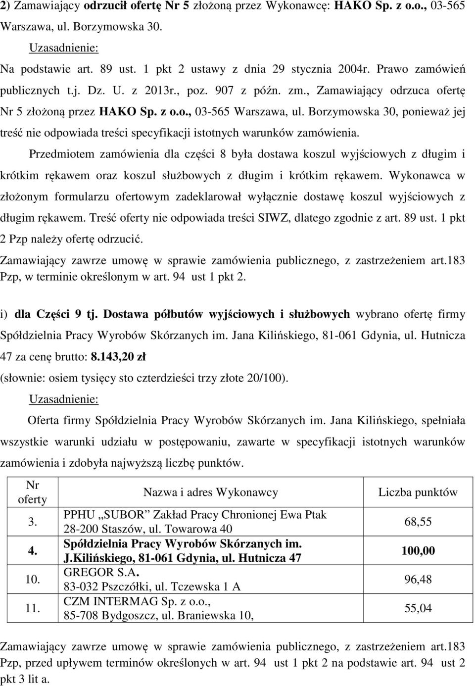 Borzymowska 30, ponieważ jej treść nie odpowiada treści specyfikacji istotnych warunków zamówienia.