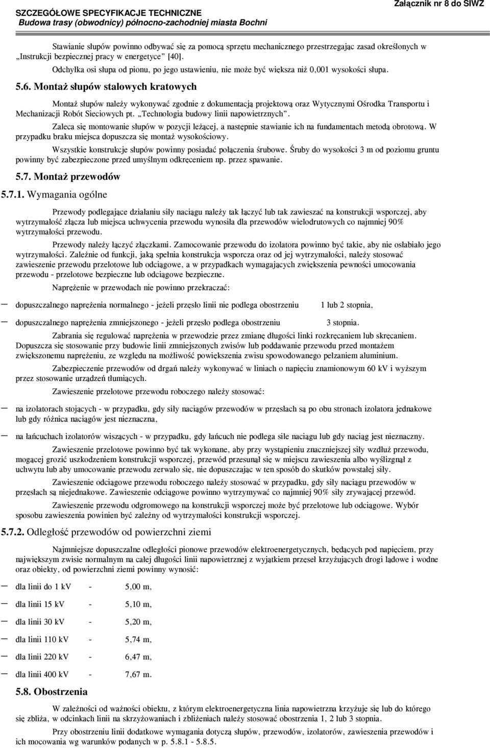 Robót Sieciowych pt Technologia budowy linii napowietrznych Zaleca się montowanie słupów w pozycji leżącej, a następnie stawianie ich na fundamentach metodą obrotową W przypadku braku miejsca