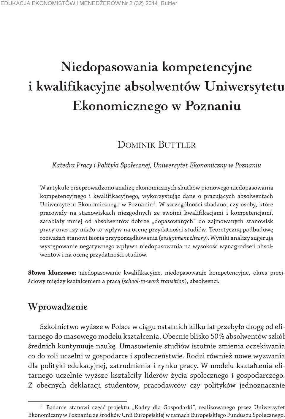 W szczególności zbadano, czy osoby, które pracowały na stanowiskach niezgodnych ze swoimi kwalifikacjami i kompetencjami, zarabiały mniej od absolwentów dobrze dopasowanych do zajmowanych stanowisk