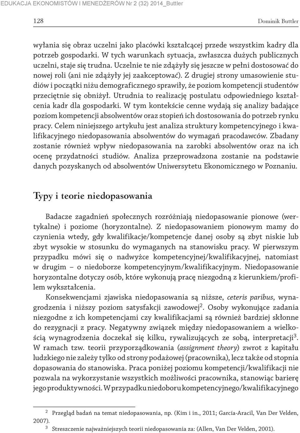 Z drugiej strony umasowienie studiów i początki niżu demograficznego sprawiły, że poziom kompetencji studentów przeciętnie się obniżył.