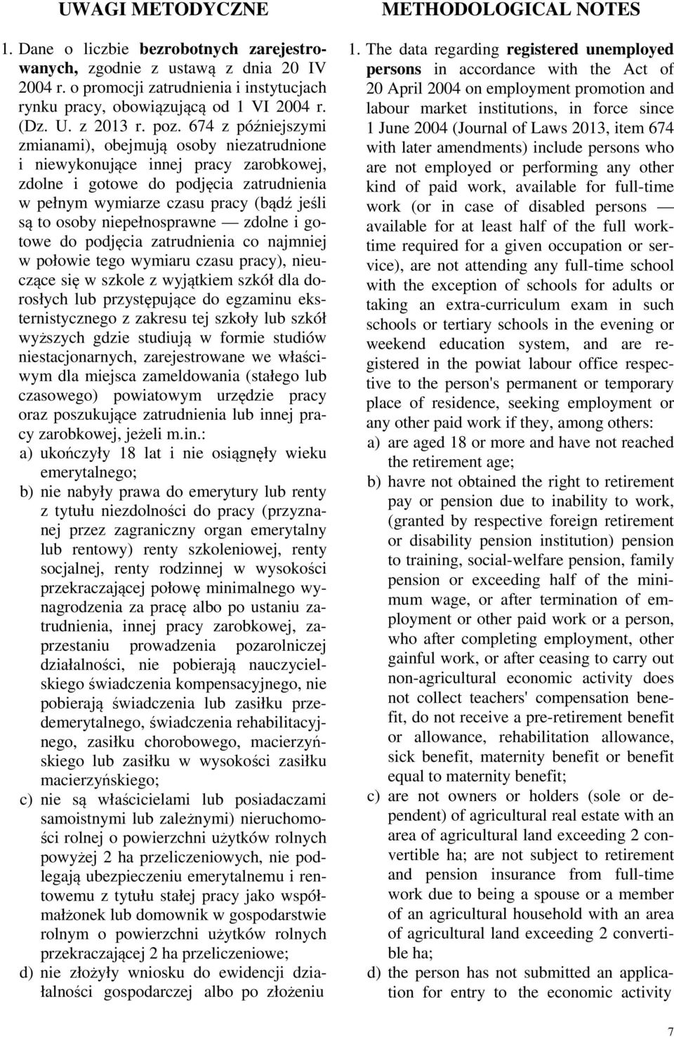 zdolne i gotowe do podjęci ztrudnieni co njmniej w połowie tego wymiru czsu prcy), nieuczące się w szkole z wyjątkiem szkół dl dorosłych lub przystępujące do egzminu eksternistycznego z zkresu tej