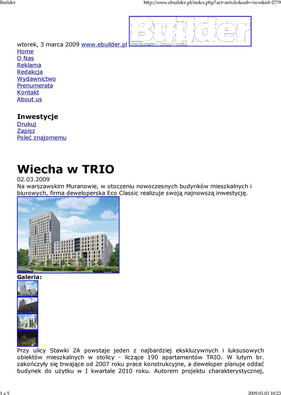 2009 Na warszawskim Muranowie, w otoczeniu nowoczesnych budynków mieszkalnych i biurowych, firma deweloperska Eco Classic realizuje swoją najnowszą inwestycję.