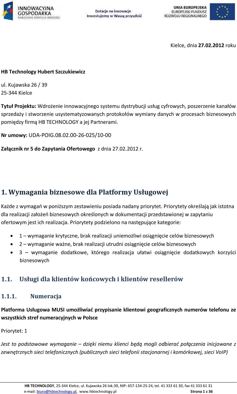 procesach biznesowych pomiędzy firmą HB TECHNOLOGY a jej Partnerami. Nr umowy: UDA-POIG.08.02.00-26-025/10-00 Załącznik nr 5 do Zapytania Ofertowego z dnia 27.02.2012 r. 1.