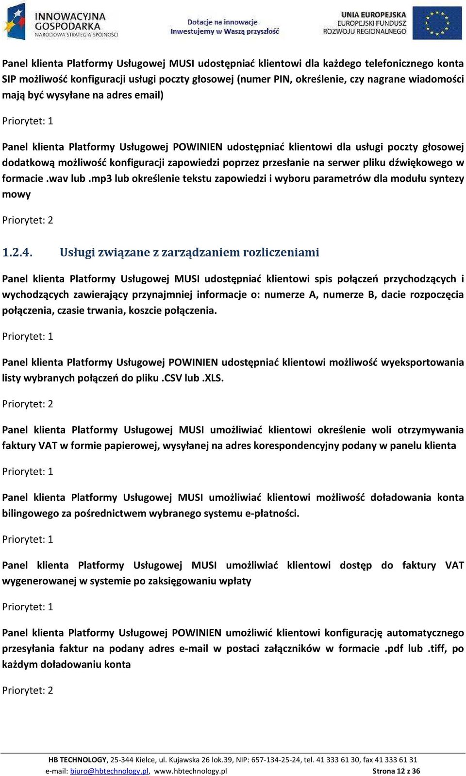 dźwiękowego w formacie.wav lub.mp3 lub określenie tekstu zapowiedzi i wyboru parametrów dla modułu syntezy mowy 1.2.4.