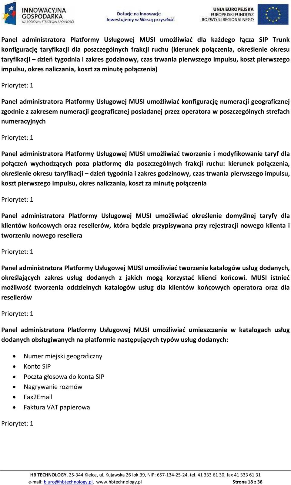 konfigurację numeracji geograficznej zgodnie z zakresem numeracji geograficznej posiadanej przez operatora w poszczególnych strefach numeracyjnych Panel administratora Platformy Usługowej MUSI