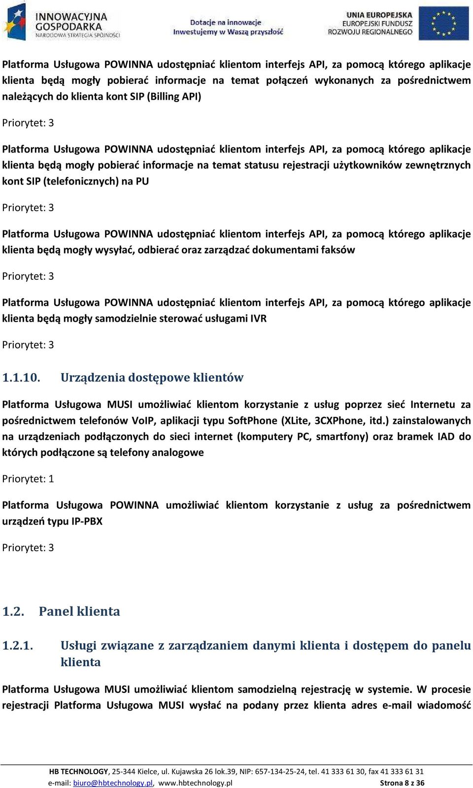 zewnętrznych kont SIP (telefonicznych) na PU Platforma Usługowa POWINNA udostępniać klientom interfejs API, za pomocą którego aplikacje klienta będą mogły wysyłać, odbierać oraz zarządzać dokumentami