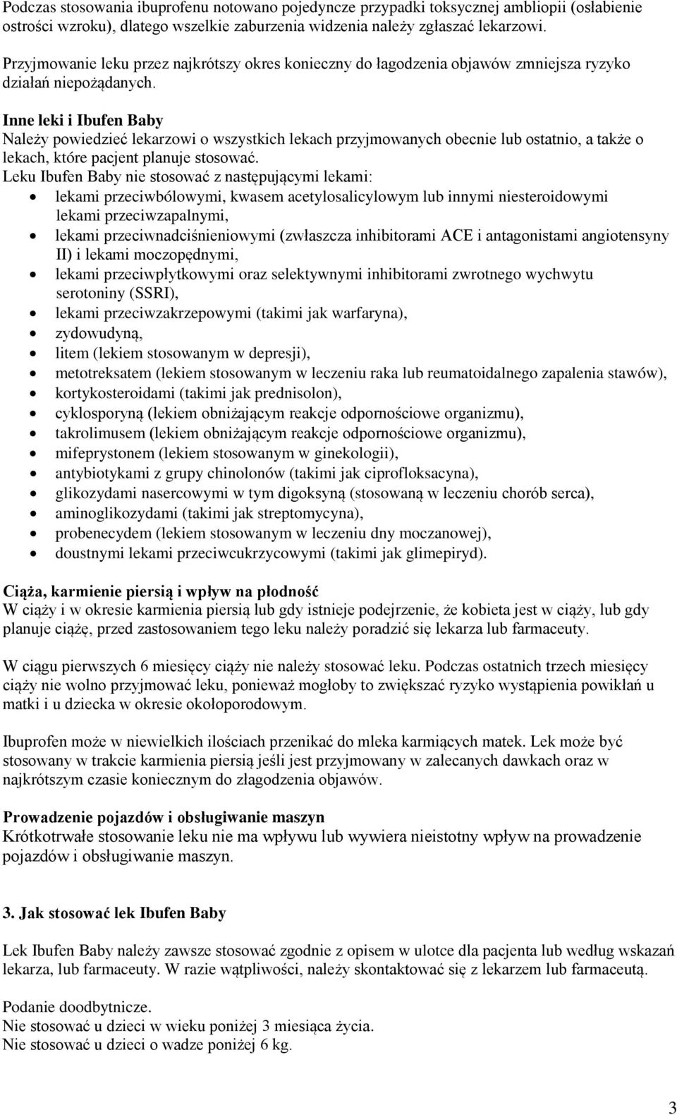 Inne leki i Ibufen Baby Należy powiedzieć lekarzowi o wszystkich lekach przyjmowanych obecnie lub ostatnio, a także o lekach, które pacjent planuje stosować.