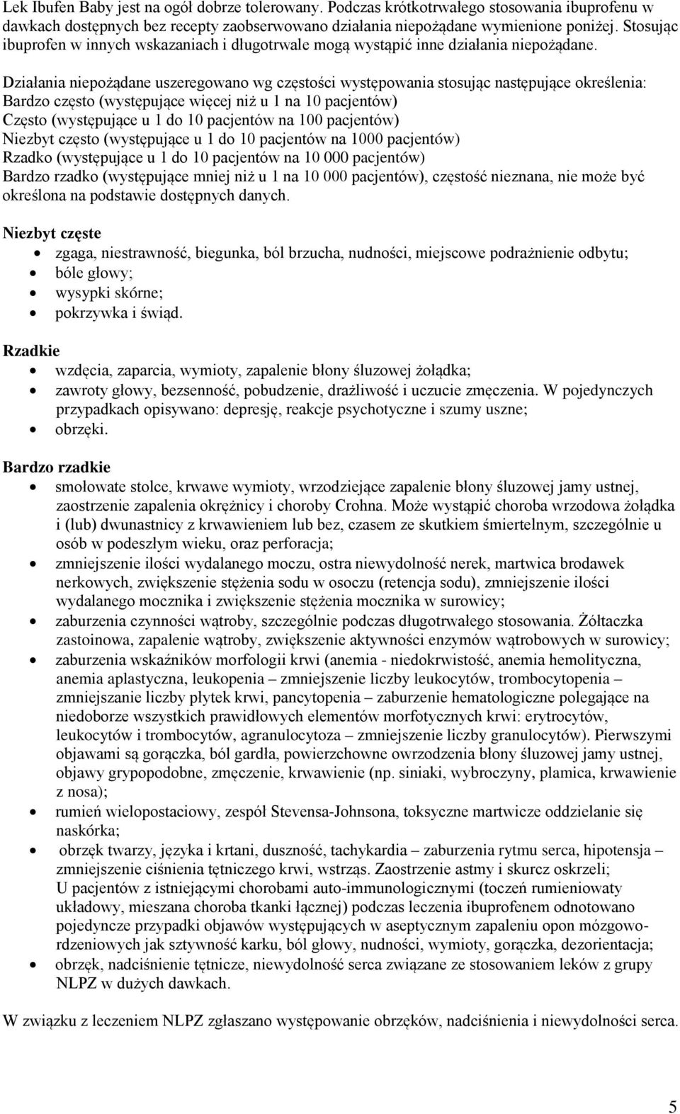 Działania niepożądane uszeregowano wg częstości występowania stosując następujące określenia: Bardzo często (występujące więcej niż u 1 na 10 pacjentów) Często (występujące u 1 do 10 pacjentów na 100