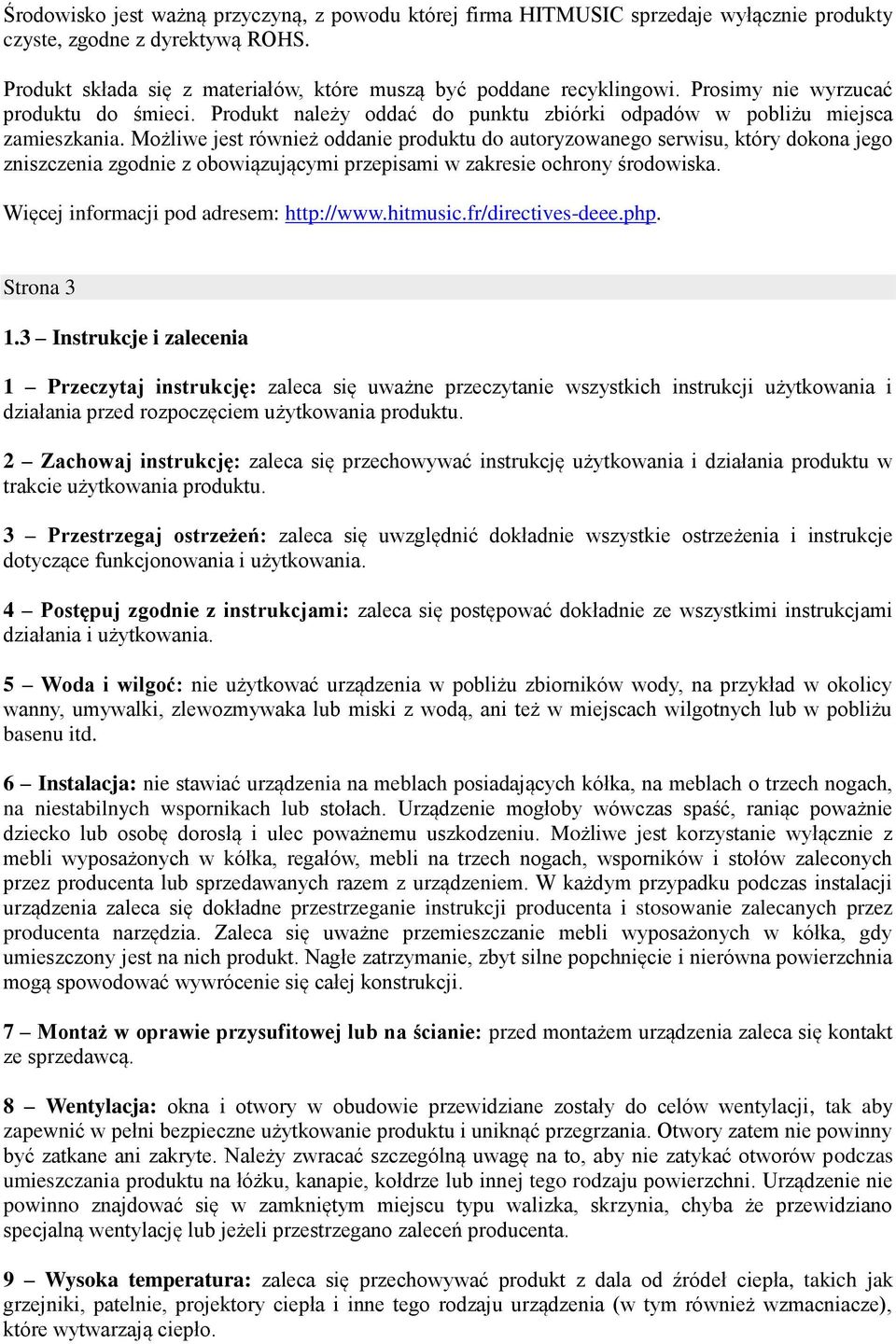 Możliwe jest również oddanie produktu do autoryzowanego serwisu, który dokona jego zniszczenia zgodnie z obowiązującymi przepisami w zakresie ochrony środowiska.