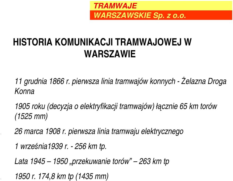 elektryfikacji tramwajów) łącznie 65 km torów (1525 mm) 26 marca 1908 r.