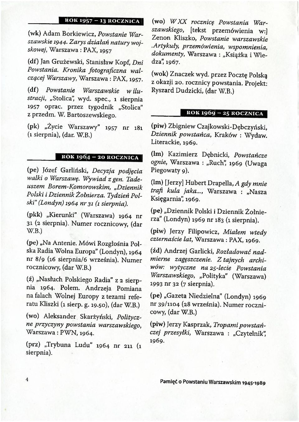 (pk) Życie Warszawy 1957 nr 181 (1 sierpnia), (dar. ROK 1 9 6 4-2 0 R O C ZN IC A (pe) Józef Garliński, Decyzja podjęcia walki o Warszawę. Wywiad z gen.