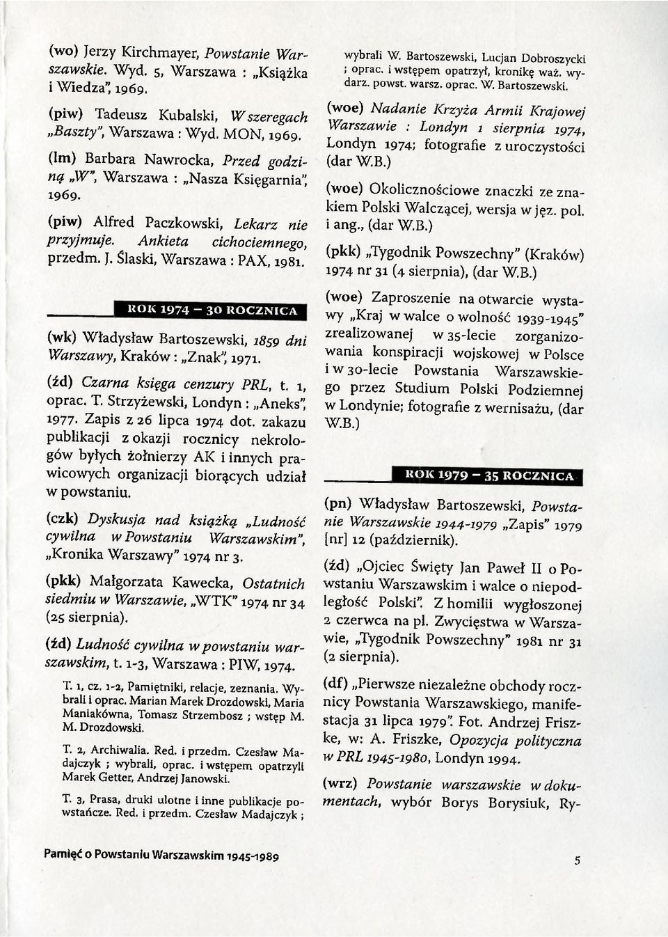 ROK 1974 ~ 3 0 R O C Z N IC A (wk) Władysław Bartoszewski, 1859 dni Warszawy, Kraków: Znak" 1971. (źd) Czarna księga cenzury PRL, t. 1, oprać. T.