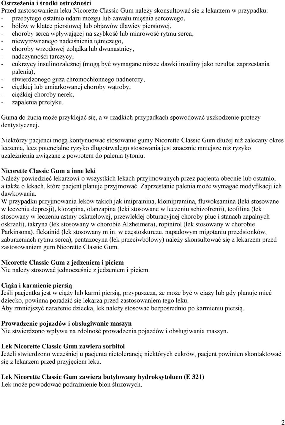 dwunastnicy, - nadczynności tarczycy, - cukrzycy insulinozależnej (mogą być wymagane niższe dawki insuliny jako rezultat zaprzestania palenia), - stwierdzonego guza chromochłonnego nadnerczy, -