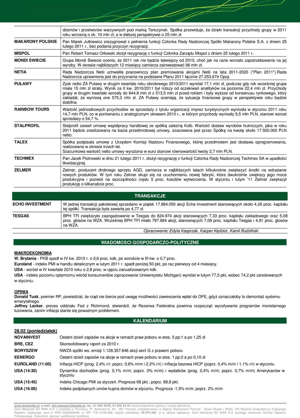 MISPOL Pan Robert Tomasz Orłowski złoŝył rezygnację z funkcji Członka Zarządu Mispol z dniem 25 lutego 2011 r.