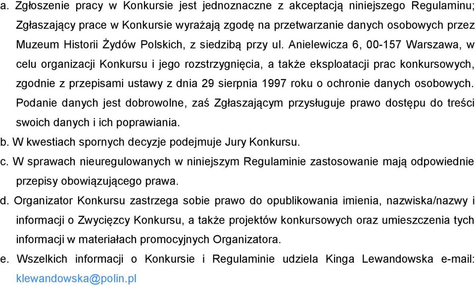 Anielewicza 6, 00-157 Warszawa, w celu organizacji Konkursu i jego rozstrzygnięcia, a także eksploatacji prac konkursowych, zgodnie z przepisami ustawy z dnia 29 sierpnia 1997 roku o ochronie danych