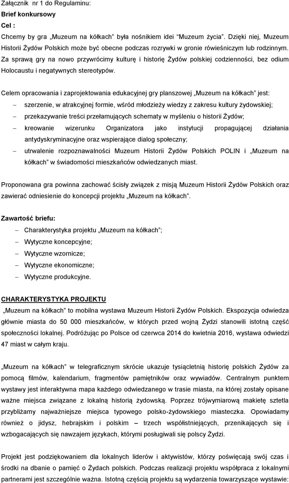 Za sprawą gry na nowo przywrócimy kulturę i historię Żydów polskiej codzienności, bez odium Holocaustu i negatywnych stereotypów.