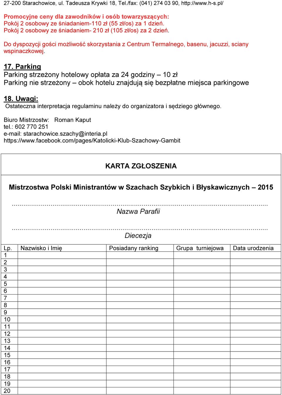 Do dyspozycji gości możliwość skorzystania z Centrum Termalnego, basenu, jacuzzi, sciany wspinaczkowej. 17.