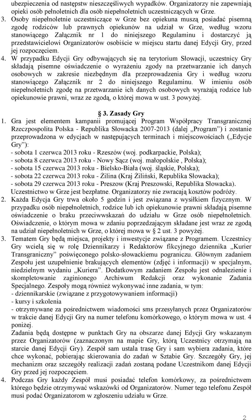 Regulaminu i dostarczyć ją przedstawicielowi Organizatorów osobiście w miejscu startu danej Edycji Gry, przed jej rozpoczęciem. 4.