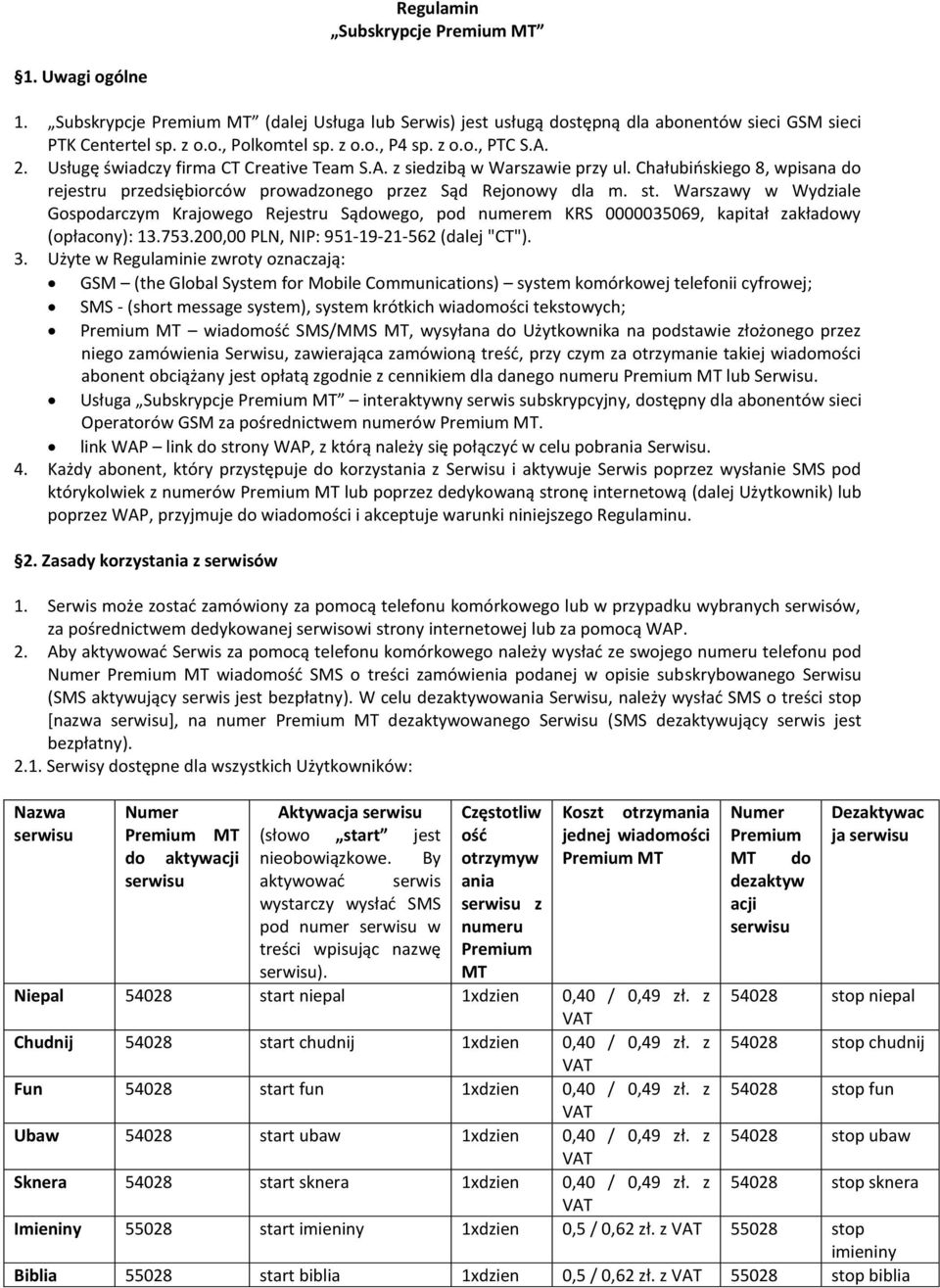 Warszawy w Wydziale Gospodarczym Krajowego Rejestru Sądowego, pod numerem KRS 0000035069, kapitał zakładowy (opłacony): 13.753.200,00 PLN, NIP: 951-19-21-562 (dalej "CT"). 3.