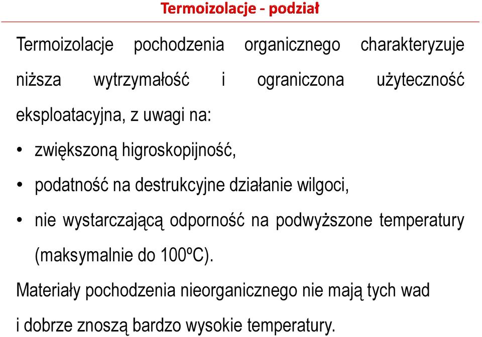 działanie wilgoci, nie wystarczającą odporność na podwyższone temperatury (maksymalnie do