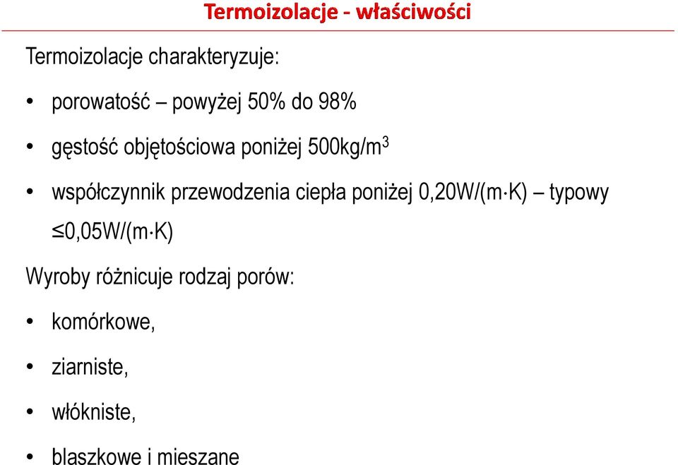 przewodzenia ciepła poniżej 0,20W/(m K) typowy 0,05W/(m K)