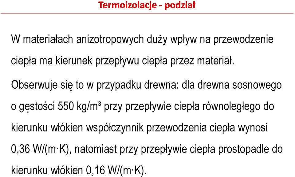 Obserwuje się to w przypadku drewna: dla drewna sosnowego o gęstości 550 kg/m³ przy