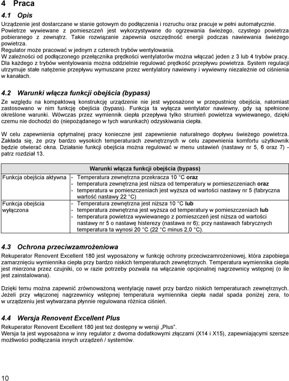 Takie rozwiązanie zapewnia oszczędność energii podczas nawiewania świeżego powietrza. Regulator może pracować w jednym z czterech trybów wentylowania.