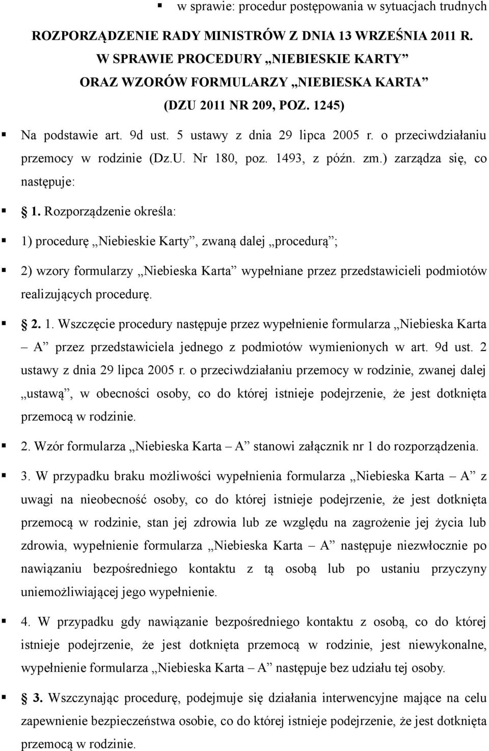 o przeciwdziałaniu przemocy w rodzinie (Dz.U. Nr 180, poz. 1493, z późn. zm.) zarządza się, co następuje: 1.