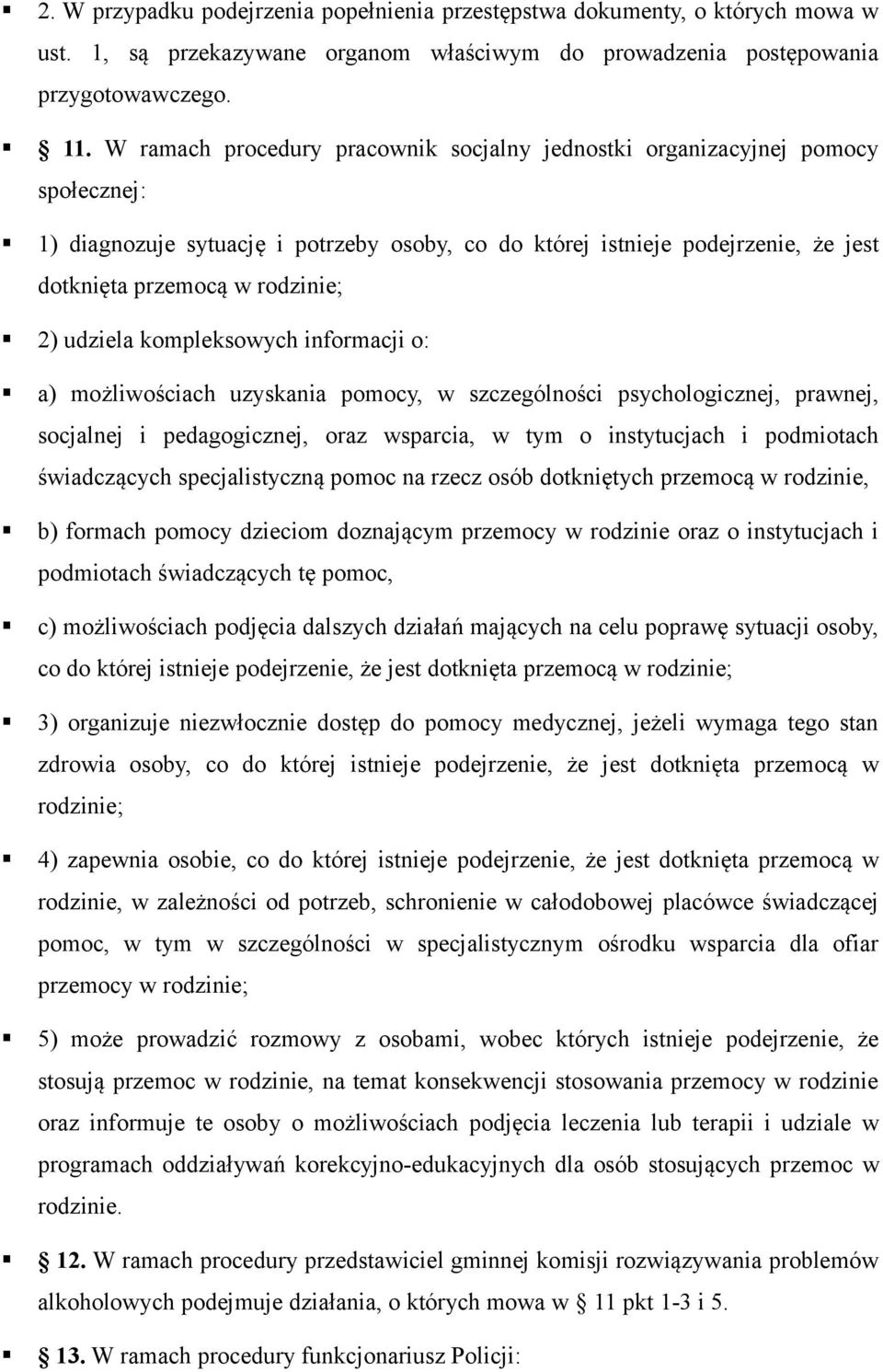 udziela kompleksowych informacji o: a) możliwościach uzyskania pomocy, w szczególności psychologicznej, prawnej, socjalnej i pedagogicznej, oraz wsparcia, w tym o instytucjach i podmiotach