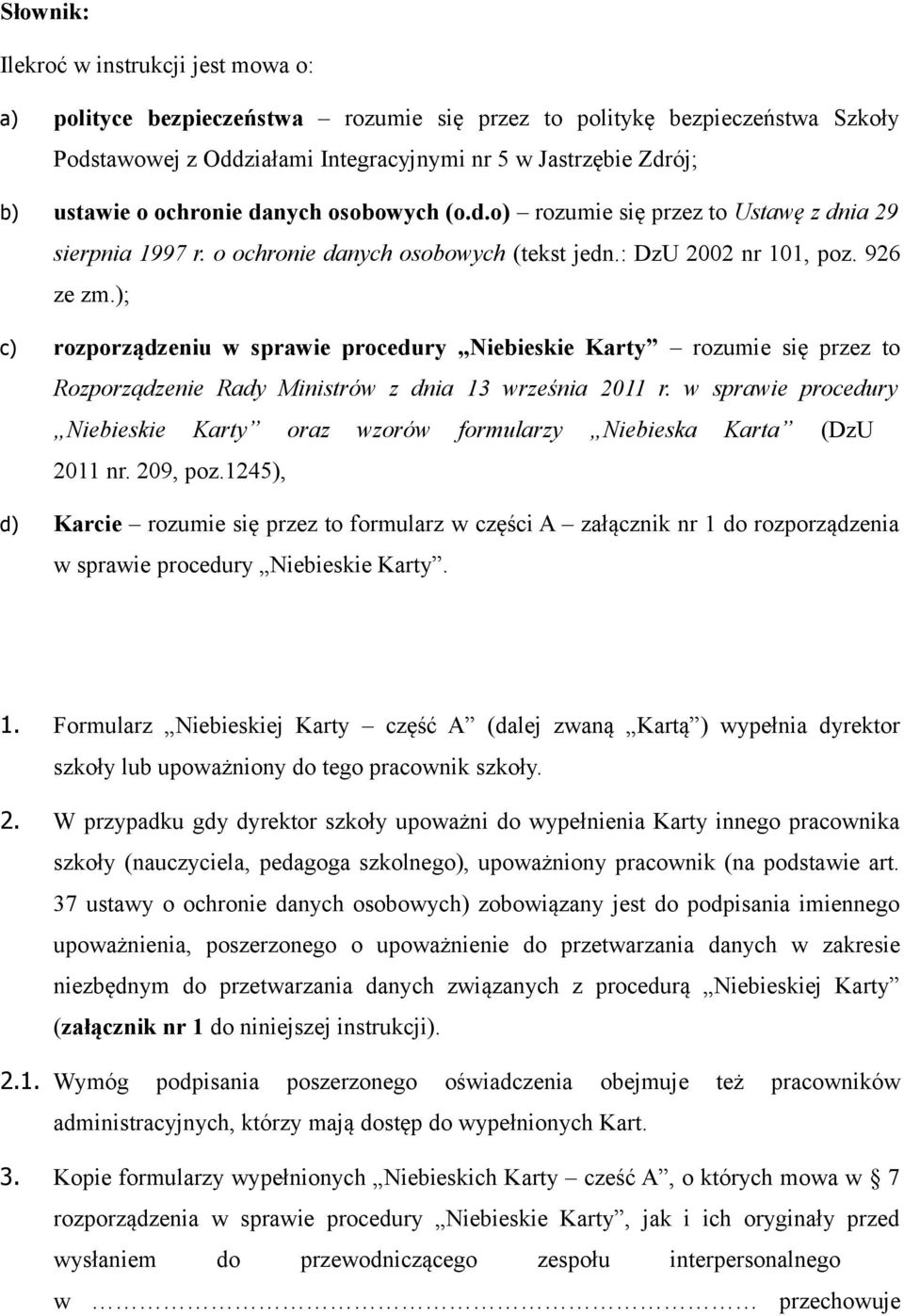 ); c) rozporządzeniu w sprawie procedury Niebieskie Karty rozumie się przez to Rozporządzenie Rady Ministrów z dnia 13 września 2011 r.