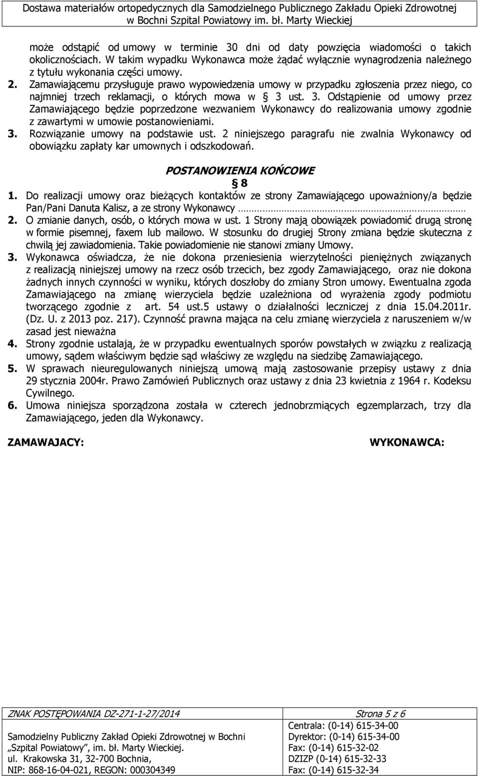 ust. 3. Odstąpienie od umowy przez Zamawiającego będzie poprzedzone wezwaniem Wykonawcy do realizowania umowy zgodnie z zawartymi w umowie postanowieniami. 3. Rozwiązanie umowy na podstawie ust.