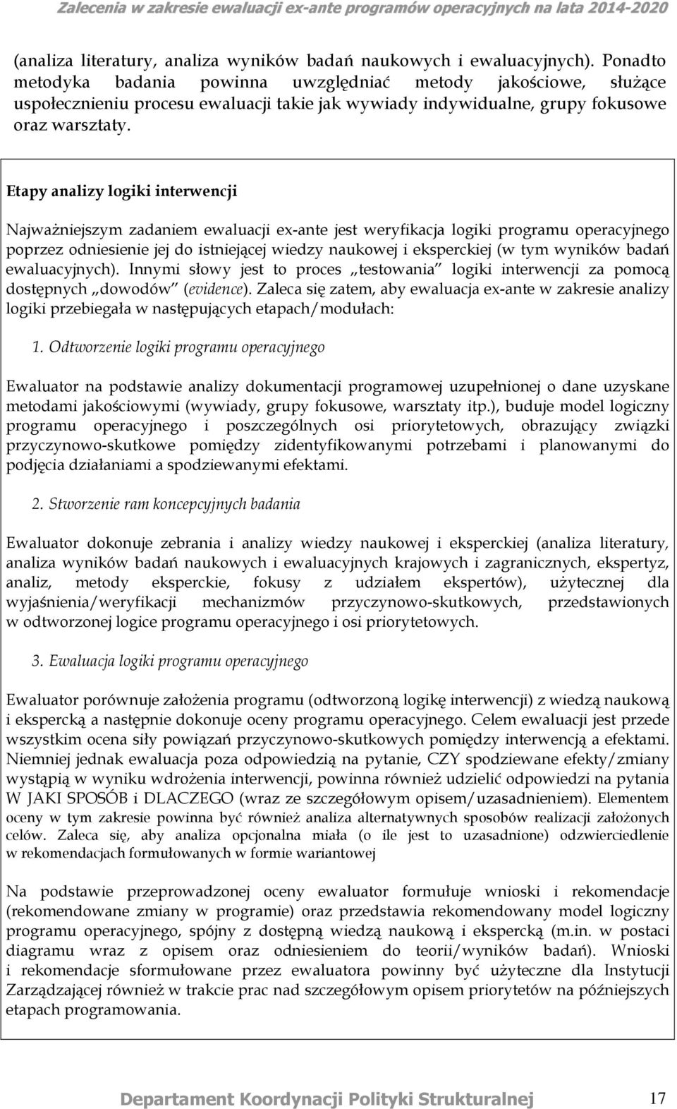 Etapy analizy logiki interwencji NajwaŜniejszym zadaniem ewaluacji ex-ante jest weryfikacja logiki programu operacyjnego poprzez odniesienie jej do istniejącej wiedzy naukowej i eksperckiej (w tym